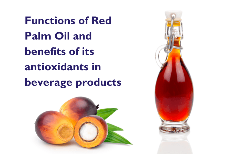 Functions of Red Palm Oil and benefits of its antioxidants in beverage products